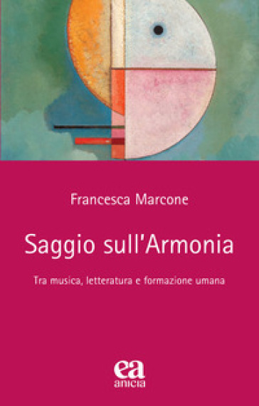 Saggio sull'armonia. Tra musica, letteratura e formazione umana - Francesca Marcone