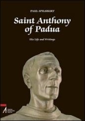 Saint Anthony of Padua. His Life and Writings