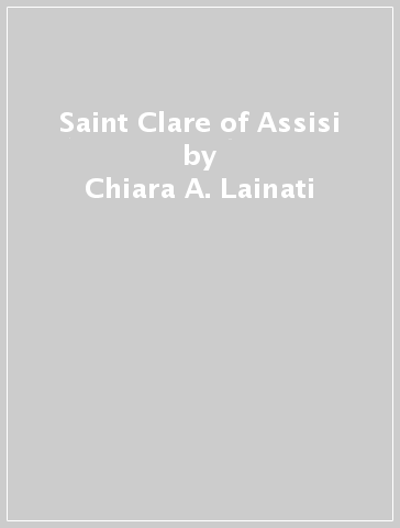 Saint Clare of Assisi - Chiara A. Lainati