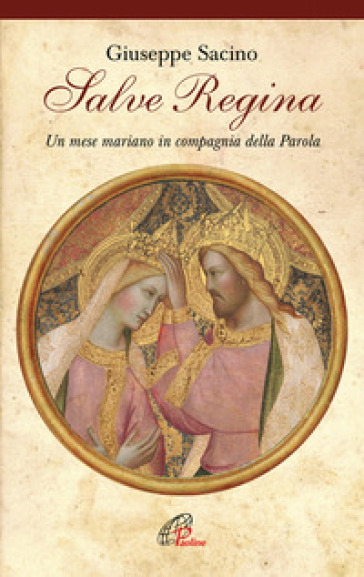 Salve Regina. Un mese mariano in compagnia della parola - Giuseppe Sacino