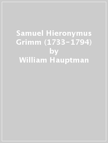 Samuel Hieronymus Grimm (1733-1794) - William Hauptman