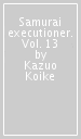 Samurai executioner. Vol. 13