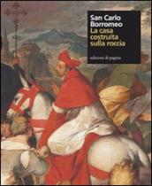 San Carlo Borromeo. La casa costruita sulla roccia. Ediz. illustrata