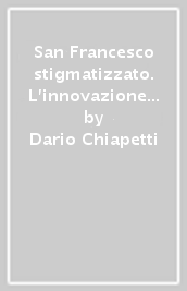 San Francesco stigmatizzato. L innovazione materno-sacerdotale delle creature