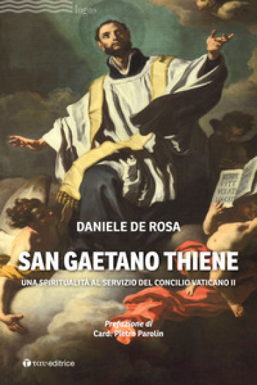 San Gaetano Thiene. Una spiritualità al servizio del Concilio Vaticano II - Daniele De Rosa