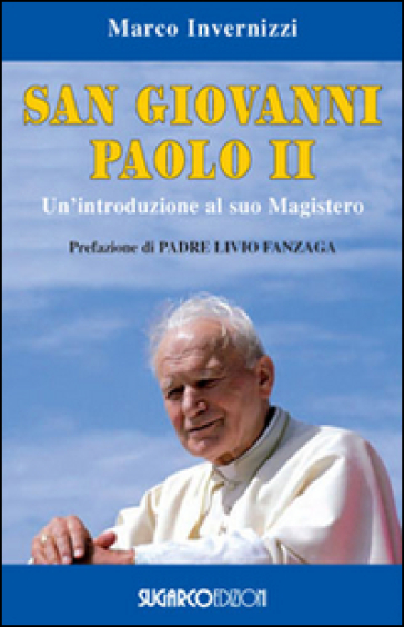 San Giovanni Paolo II. Un'introduzione al suo magistero - Marco Invernizzi