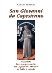 San Giovanni da Capestrano. Sacerdote, patrono presso Dio dei Cappellani Militari di tutto il mondo