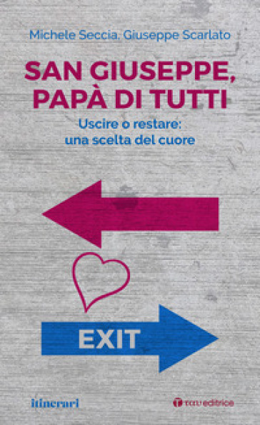 San Giuseppe, papà di tutti. Uscire o restare: una scelta del cuore - Michele Seccia - Giuseppe Scarlato