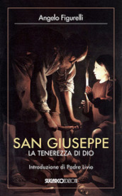 San Giuseppe. La tenerezza di Dio