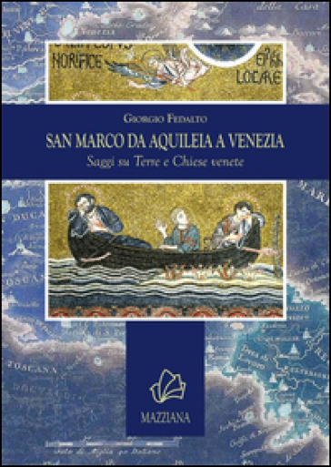 San Marco da Aquileia a Venezia. Saggi su terre e chiese venete - Giorgio Fedalto