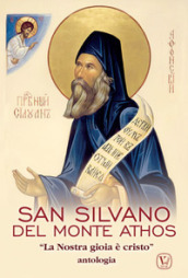 San Silvano del monte Athos. «La nostra gioia è Cristo». Antologia