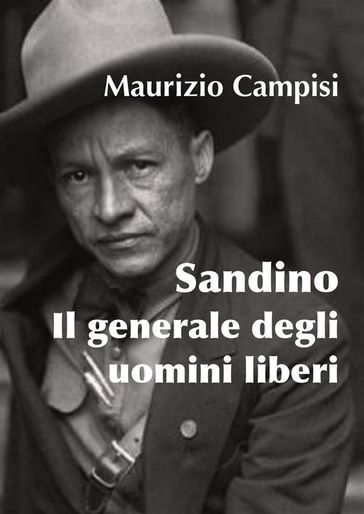 Sandino. Il generale degli uomini liberi - Maurizio Campisi