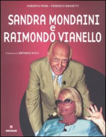 Sandra Mondaini e Raimondo Vianello. Ediz. illustrata - Roberto Frini - Federico Bravetti