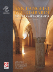 Sant Angelo dei Lombardi. Civitas memoranda. Vol. 1: Dalle origini al viceregno spagnolo