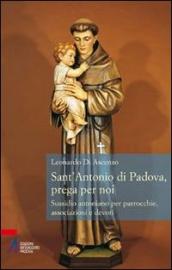 Sant Antonio di Padova, prega per noi. Sussidio antoniano per parrocchie, associazione e devoti