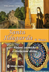 Santa Ildegarda di Bingen. Visioni cosmiche e rivelazioni divine