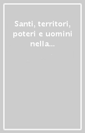 Santi, territori, poteri e uomini nella Campania medievale