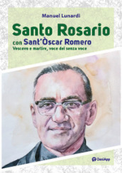 Santo rosario con sant Oscar Romero. Vescovo e martire, voce dei senza voce