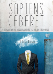 Sapiens cabaret. Semantica del miglioramento tra kaizen e filosofia