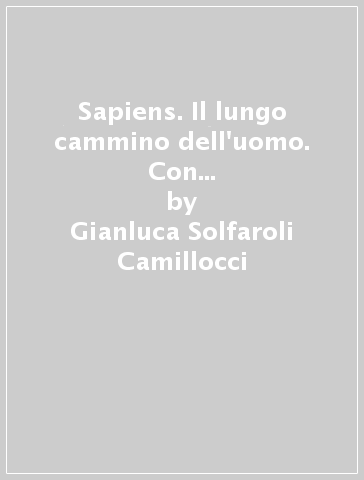 Sapiens. Il lungo cammino dell'uomo. Con Atlante geostorico. Per le Scuole superiori. Con e-book. Con espansione online. Vol. 2 - Gianluca Solfaroli Camillocci - Cesare Grazioli - Marco Zambelli