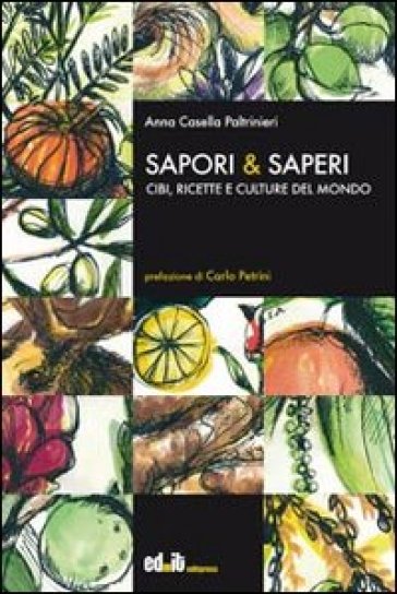 Sapori &amp; saperi. Cibi, ricette e culture del mondo - Anna Casella Paltrinieri