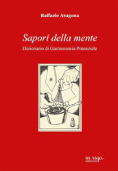 Sapori della mente. Dizionario di gastronomia potenziale