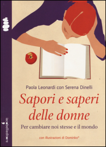 Sapori e saperi delle donne. Per cambiare noi stesse e il mondo - Paola Leonardi