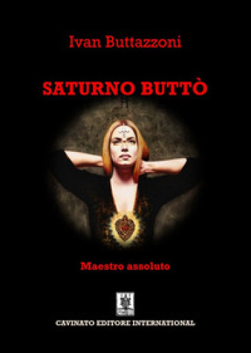 Saturno Buttò. Maestro assoluto - Ivan Buttazzoni