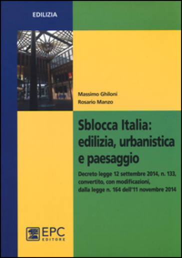 Sblocca Italia. Edilizia, urbanistica e paesaggio - Massimo Ghiloni - Rosario Manzo