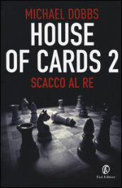 Scacco al re. House of cards. Vol. 2