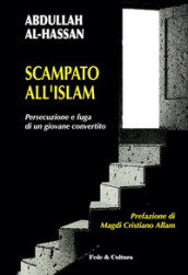 Scampato all Islam. Persecuzione e fuga di un giovane convertito