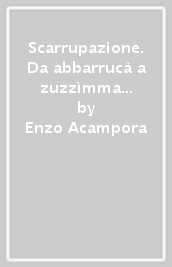 Scarrupazione. Da abbarrucà a zuzzìmma parole napoletane dimenticate