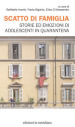 Scatto di famiglia. Storie ed emozioni di adolescenti in quarantena