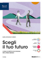 Scegli il tuo futuro. Corso di diritto ed economia. Vol. unico. Per le Scuole superiori. Con e-book. Con espansione online