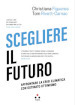 Scegliere il futuro. Affrontare la crisi climatica con ostinato ottimismo
