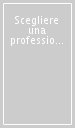 Scegliere una professione. Riflessioni su un esperienza