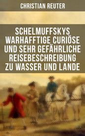 Schelmuffskys warhafftige curiose und sehr gefahrliche Reisebeschreibung zu Wasser und Lande