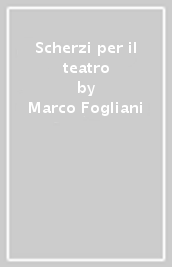 Scherzi per il teatro