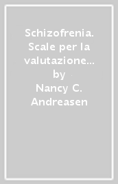 Schizofrenia. Scale per la valutazione dei sintomi positivi e negativi