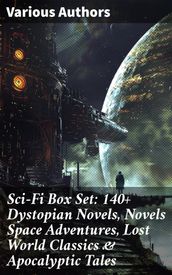 Sci-Fi Box Set: 140+ Dystopian Novels, Novels Space Adventures, Lost World Classics & Apocalyptic Tales