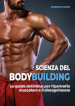 Scienza del bodybuilding. La guida definitiva per l'ipertrofia muscolare e il dimagrimento