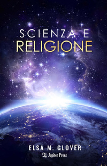 Scienza e religione - Elsa M. Glover