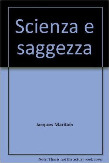 Scienza e saggezza - Jacques Maritain