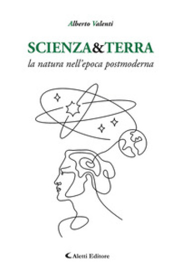 Scienza&amp;Terra. La natura nell'epoca postmoderna - Alberto Valenti