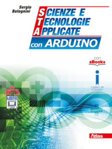 Scienze e tecnologie applicate con Arduino. Per gli Ist. tecnici. Con e-book. Con espansione online - Sergio Bolognini