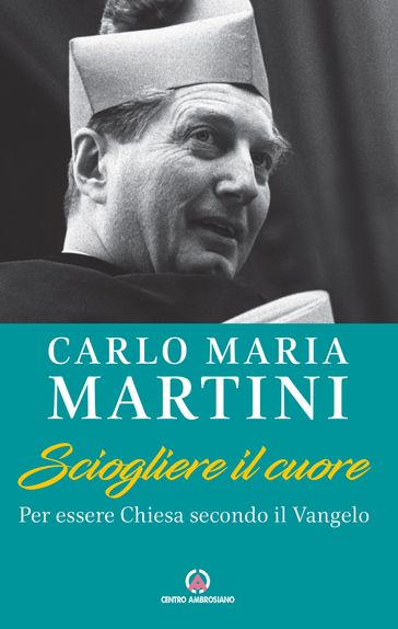 Sciogliere il cuore - Carlo Maria Martini