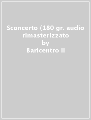 Sconcerto (180 gr. audio rimasterizzato - Baricentro Il