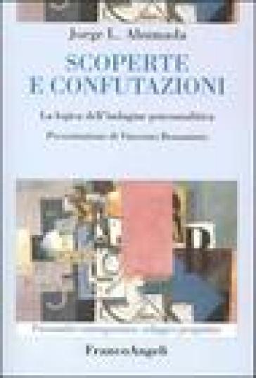 Scoperte e confutazioni. La logica dell'indagine psicoanalitica - Jorge L. Ahumada