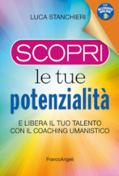 Scopri le tue potenzialità. E libera il tuo talento con il coaching umanistico. Con Contenuto digitale per accesso online