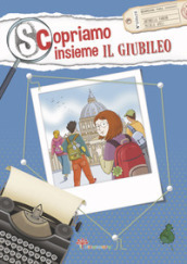 Scopriamo insieme il Giubileo. Ediz. illustrata